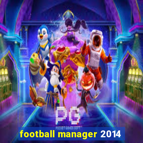 football manager 2014